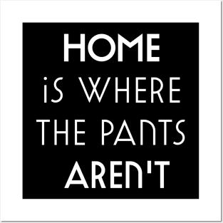 Home is where the pants aren't Posters and Art